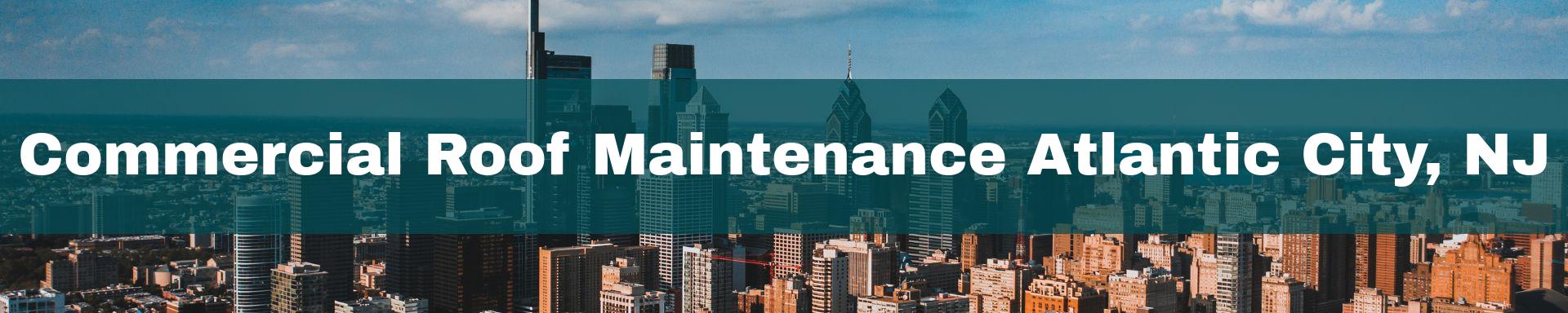 commercial roof maintenance Atlantic City, NJ