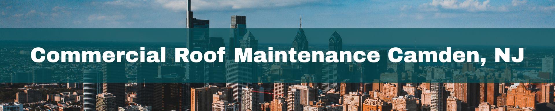 commercial roof maintenance Camden, NJ