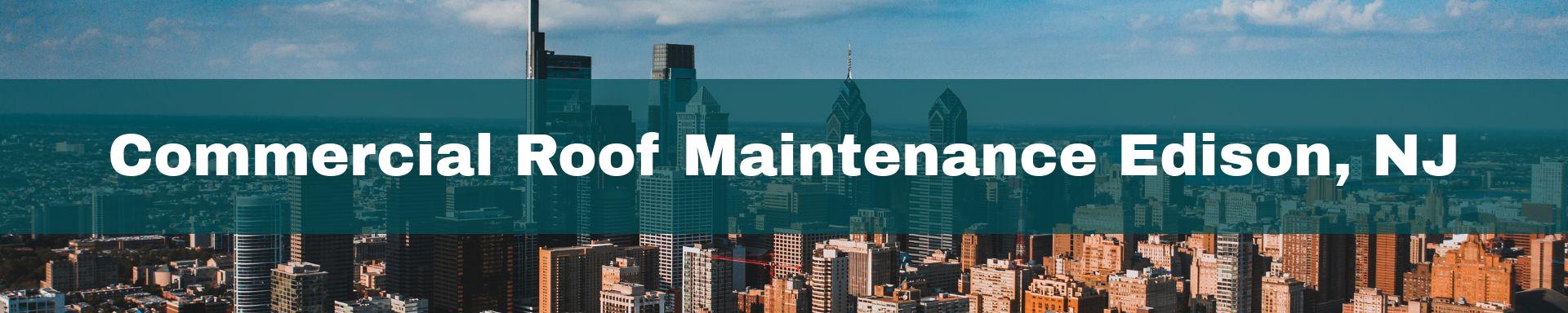 commercial roof maintenance Edison, NJ
