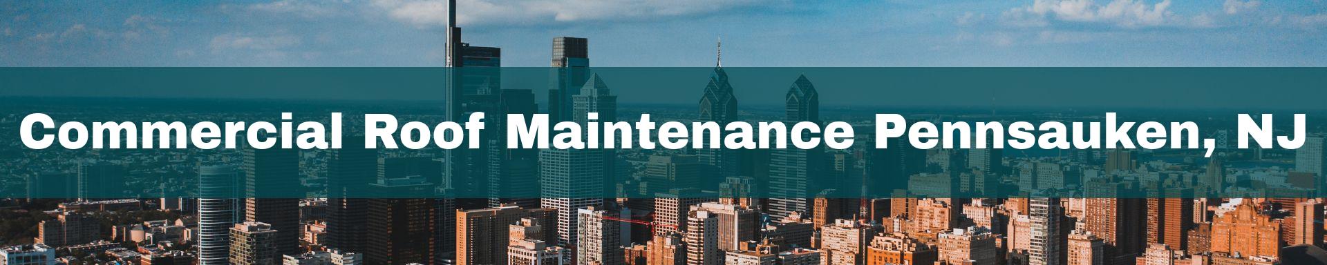 commercial roof maintenance Pennsauken, NJ
