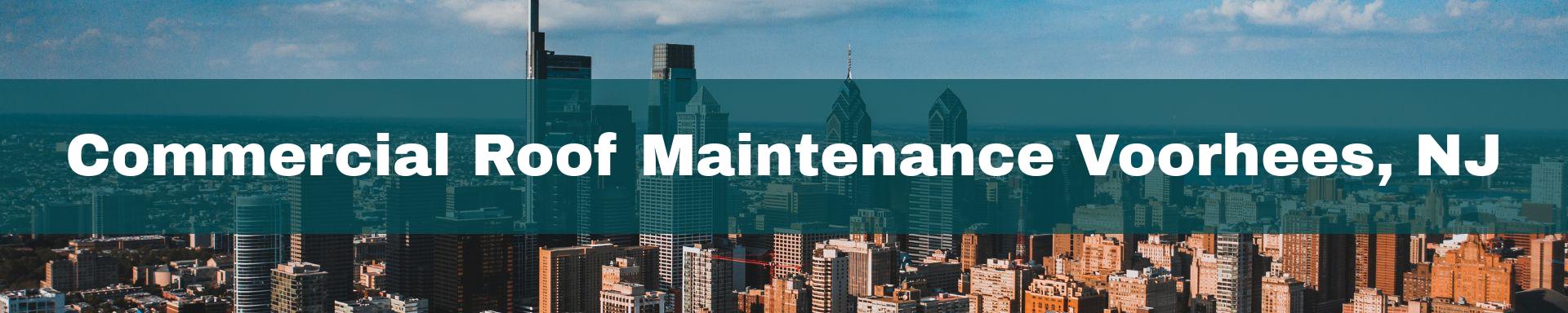 commercial roof maintenance Voorhees, NJ