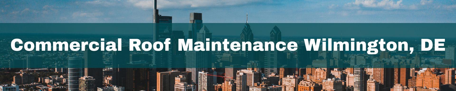 commercial roof maintenance Wilmington, DE