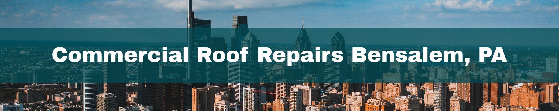 commercial roof repairs Bensalem, PA