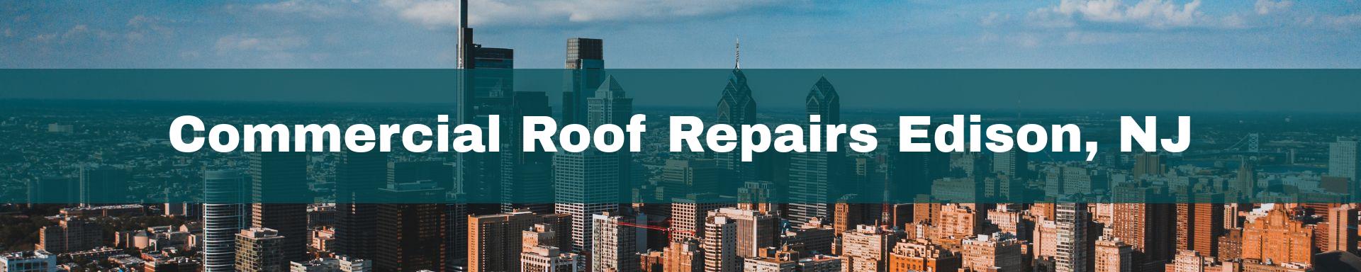 commercial roof repairs Edison, NJ