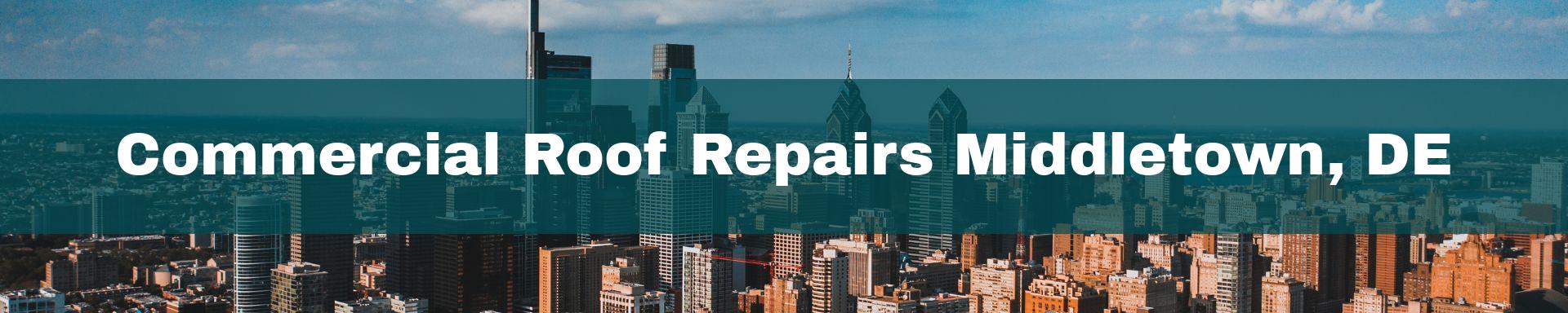 commercial roof repairs Middletown, DE