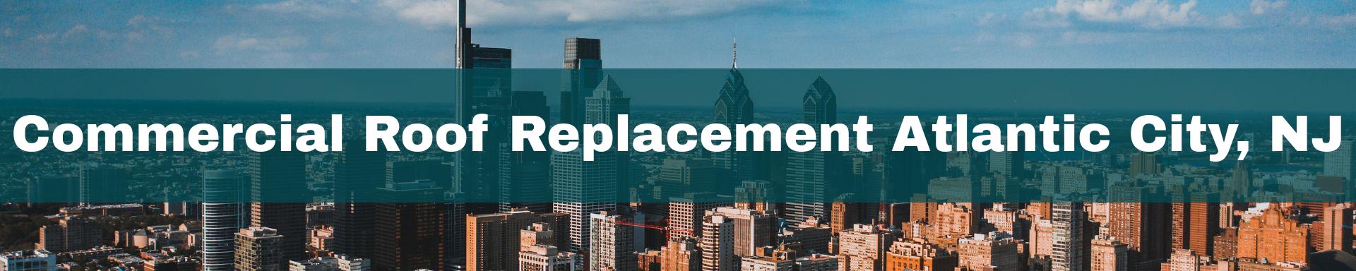commercial roof replacement Atlantic City, NJ