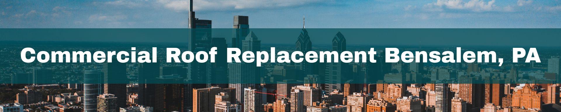 commercial roof replacement Bensalem, PA