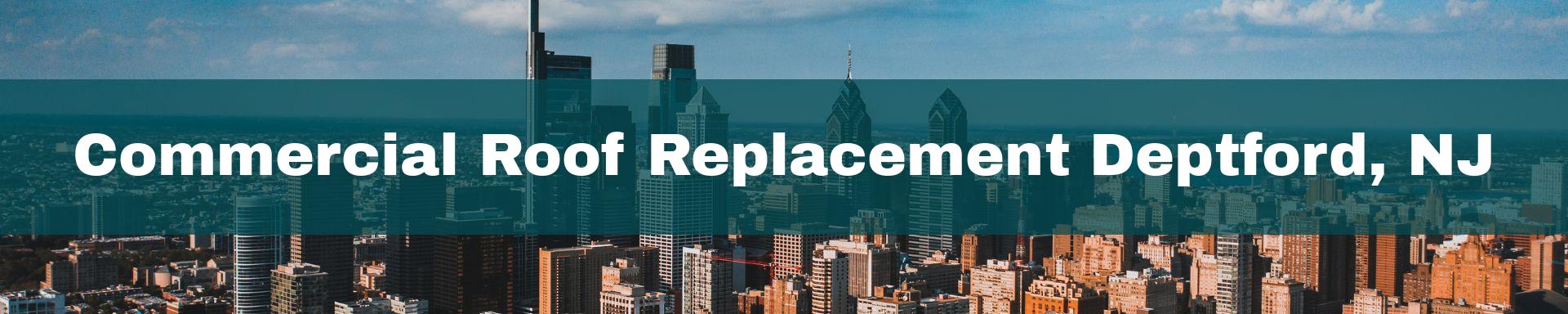 commercial roof replacement Deptford, NJ