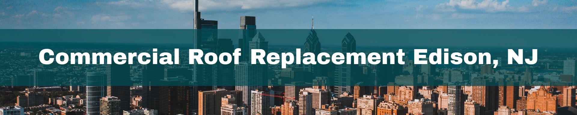 commercial roof replacement Edison, NJ