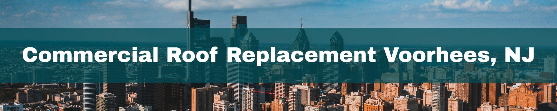 commercial roof replacement Voorhees, NJ