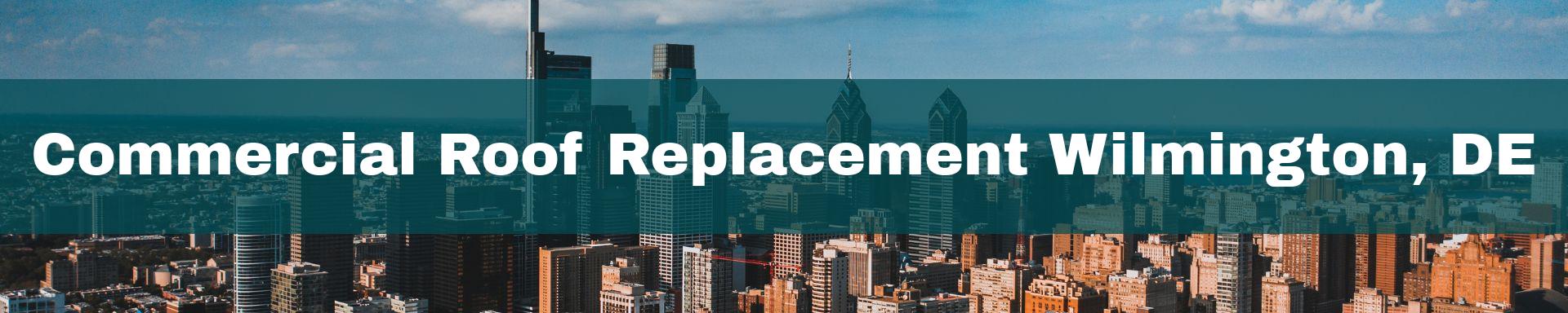 commercial roof replacement Wilmington, DE